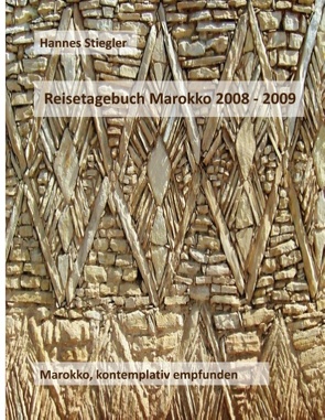 Reisetagebuch Marokko 2008 – 2009 von Stiegler,  Hannes