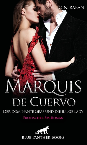 Marquis de Cuervo – Der dominante Graf und die junge Lady | Erotischer SM-Roman von Raban,  C. N.