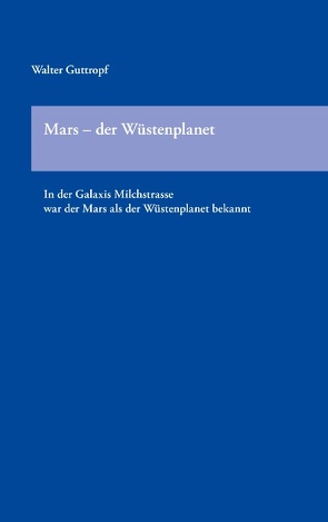 Mars – der Wüstenplanet von Guttropf,  Walter