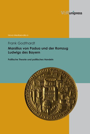 Marsilius von Padua und der Romzug Ludwigs des Bayern von Godthardt,  Frank, Henkel,  Nikolaus, Sarnowsky,  Jürgen