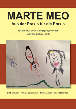 Marte Meo – Aus der Praxis für die Praxis von Kiem,  Bettina, Lävemann,  Ursula, Meyer,  Heidi, Strobl,  Charlotte