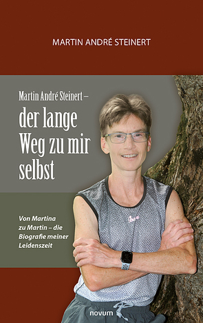 Martin André Steinert – der lange Weg zu mir selbst von Steinert,  Martin André