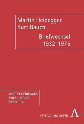 Martin Heidegger Briefausgabe / Briefwechsel 1932-1975 von Bauch,  Kurt, Heidegger,  Almuth, Heidegger,  Martin