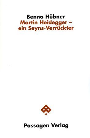 Martin Heidegger – ein Seyns-Verrückter von Hübner,  Benno