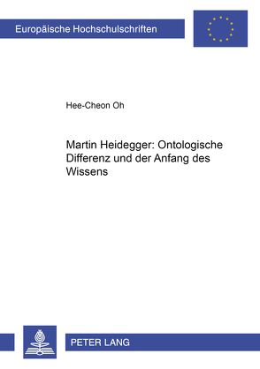 Martin Heidegger: Ontologische Differenz und der Anfang des Wissens von Oh,  Hee-Cheon