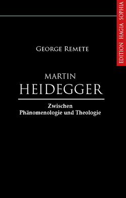 Martin Heidegger zwischen Phänomenologie und Theologie von Remete,  George, Schuster,  Christian