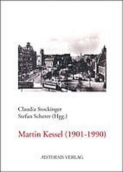 Martin Kessel (1901-1990) von Adam,  Franz, Becker,  Sabina, Delabar,  Walter, Hanuschek,  Sven, Japp,  Uwe, Kaiser,  Gerhard, Scherer,  Stefan, Schoeller,  Wilfried F., Stockinger,  Claudia, Wegmann,  Thomas