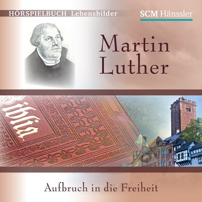 Martin Luther – Aufbruch in die Freiheit