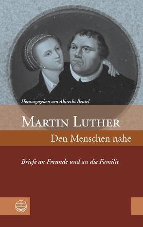 Martin Luther: Den Menschen nahe von Beutel,  Albrecht