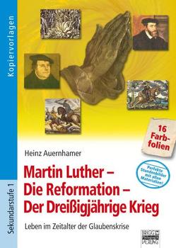 Martin Luther – Die Reformation – Der Dreißigjährige Krieg von Auernhamer,  Heinz