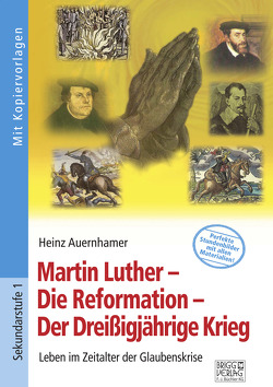 Martin Luther – Die Reformation – Der Dreißigjährige Krieg von Auernhamer,  Heinz