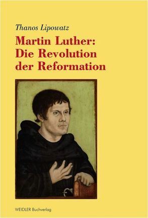 Martin Luther: Die Revolution der Reformation von Lipowatz,  Thanos