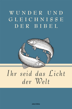 Martin Luther, Ihr seid das Licht der Welt – Wunder und Gleichnisse der Bibel von Luther,  Martin