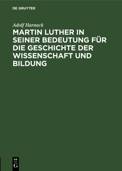 Martin Luther in seiner Bedeutung für die Geschichte der Wissenschaft und Bildung von Harnack,  Adolf