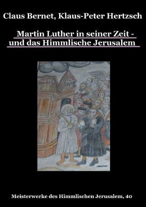 Martin Luther in seiner Zeit – und das Himmlische Jerusalem von Bernet,  Claus, Hertzsch,  Klaus-Peter