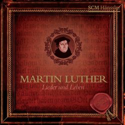 Martin Luther – Lieder & Leben