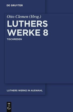 Martin Luther: Luthers Werke in Auswahl / Tischreden von Clemen,  Otto, Leitzmann,  Albert, Luther,  Martin