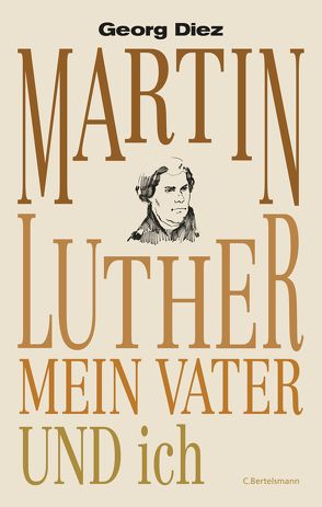 Martin Luther, mein Vater und ich von Diez,  Georg