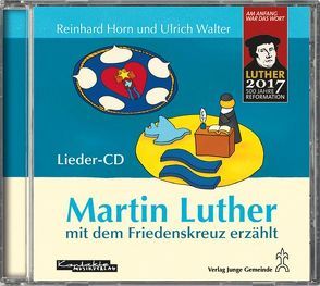 Martin Luther mit dem Friedenskreuz erzählt von Horn,  Reinhard, Ulrich,  Walter