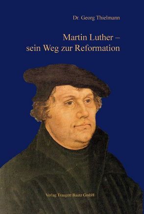 Martin Luther – sein Weg zur Reformation von Thielmann,  Georg