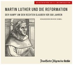 Martin Luther und die Reformation von Frankfurter Allgemeine Archiv, Geisler,  Christian, Kästle,  Markus, Schmoll,  Heike, Trötscher,  Hans Peter