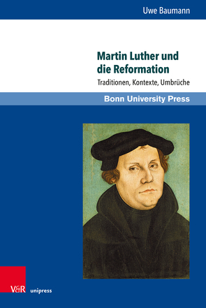 Martin Luther und die Reformation von Baumann,  Uwe, Braun,  Guido, Herkenhoff,  Michael, Pangritz,  Andreas, Roling,  Bernd, Schmoeckel,  Mathias, Tilg,  Stefan, Wich-Reif,  Claudia