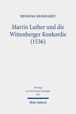 Martin Luther und die Wittenberger Konkordie (1536) von Reinhardt,  Henning