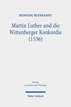 Martin Luther und die Wittenberger Konkordie (1536) von Reinhardt,  Henning