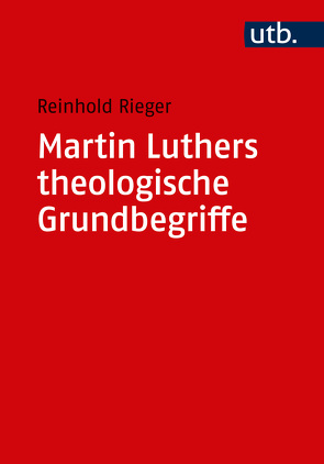 Martin Luthers theologische Grundbegriffe von Rieger,  Reinhold