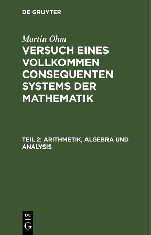 Martin Ohm: Versuch eines vollkommen consequenten Systems der Mathematik / Arithmetik, Algebra und Analysis von Ohm,  Martin