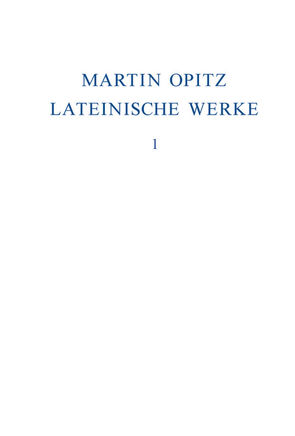 Martin Opitz: Lateinische Werke / 1614–1624 von Marschall,  Veronika, Opitz,  Martin, Seidel,  Robert