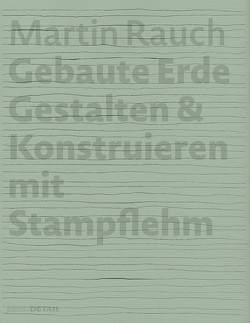 Martin Rauch: Gebaute Erde von Kapfinger,  Otto, Sauer,  Marko