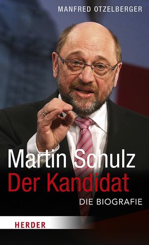 Martin Schulz – Der Kandidat von Otzelberger,  Manfred