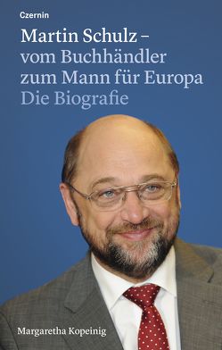 Martin Schulz – vom Buchhändler zum Mann für Europa von Kopeinig,  Margaretha