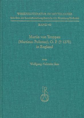 Martin von Troppau (Martinus Polonus), O.P. († 1278) in England von Ikas,  Wolfgang-Valentin