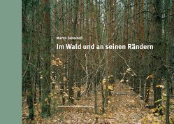 Martin Zellerhoff – Im Wald und an seinen Rändern von Kölbel,  Annette, Labs-Ehlert,  Brigitte, Zellerhoff,  Martin