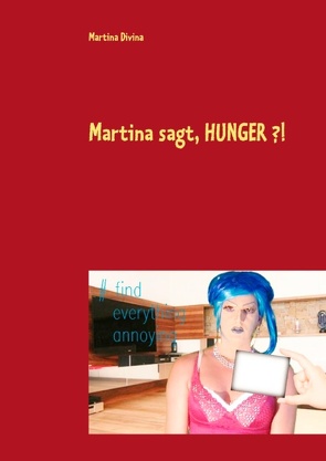 Martina sagt, HUNGER ?! von Divina,  Martina