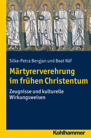 Märtyrerverehrung im frühen Christentum von Bergjan,  Silke-Petra, Kortüm,  Hans-Henning, Näf,  Beat, Pyta,  Wolfram, Rudersdorf,  Manfred, Schaefer,  Christoph