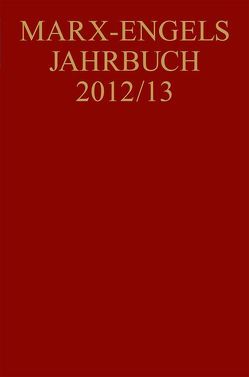 Marx-Engels-Jahrbuch / Marx-Engels-Jahrbuch 2012/13 von Bouvier,  Beatrix, Hubmann,  Gerald, Reichel,  Claudia