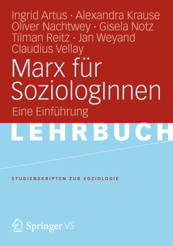 Marx für SozialwissenschaftlerInnen von Artus,  Ingrid, Krause,  Alexandra, Nachtwey,  Oliver, Notz,  Gisela, Reitz,  Tilman, Vellay,  Claudius, Weyand,  Jan