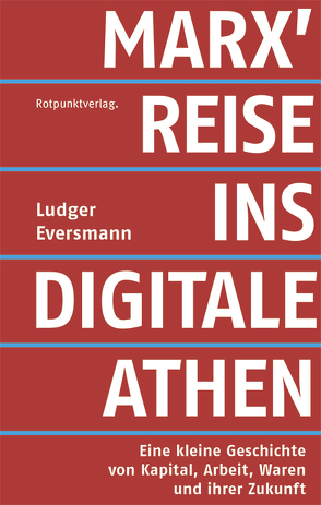 Marx‘ Reise ins digitale Athen von Eversmann,  Ludger