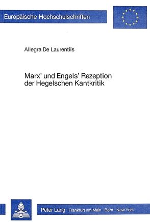 Marx‘ und Engels‘ Rezeption der Hegelschen Kantkritik von Laurentiis De,  Allegra