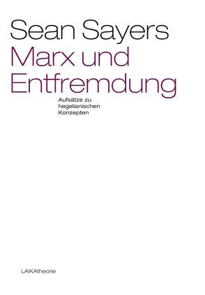 Marx und Entfremdung von Foerster,  Andreas, Sayers,  Sean