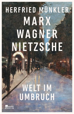 Marx, Wagner, Nietzsche von Münkler,  Herfried