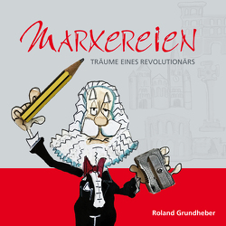 Marxereien von Grundheber,  Roland