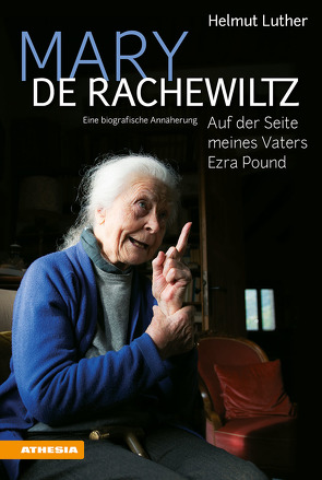 Mary de Rachewiltz – Auf der Seite meines Vaters Ezra Pound von Egger,  Ulrich, Luther,  Helmut