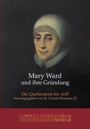 Mary Ward und ihre Gründung. Teil 1 bis Teil 4 / Mary Ward und ihre Gründung. Teil 1 von Dirmeier,  Ursula