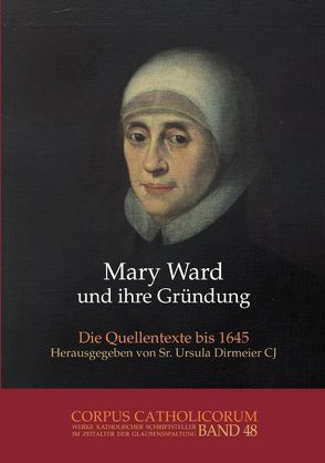 Mary Ward und ihre Gründung. Teil 1 bis Teil 4 / Mary Ward und ihre Gründung. Teil 4 von Dirmeier,  Ursula