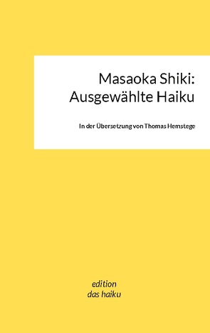 Masaoka Shiki: Ausgewählte Haiku von Hemstege,  Thomas