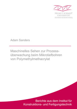 Maschinelles Sehen zur Prozessüberwachung beim Mikrotiefbohren von Polymethylmethacrylat von Sanders,  Adam